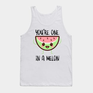 You're One In A Melon Tank Top